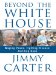 Beyond the White House : Waging Peace, Fighting Disease, Building Hope cover