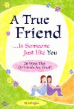 A True Friend... Is Someone Just Like You : 26 Ways That Girlfriends are Great! [Click for larger image]