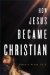  How Jesus Became Christian