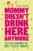 Mommy Doesn't Drink Here Anymore : Getting Through the First Year of Sobriety cover