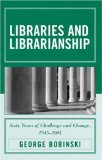 Libraries and Librarianship : Sixty Years of Challenge and Change, 1945 - 2005 [Click for larger image]