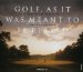  Golf, As It Was Meant to Be Played: A Celebration of Donald Ross's Vision of the Game
