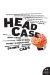 Head Case : How I Almost Lost My Mind Trying to Understand My Brain cover