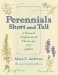  Perennials Short and Tall: A Seasonal Progression of Flowers for Your Garden