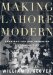 Making Lahore Modern : Constructing and Imagining a Colonial City cover