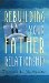 Rebuilding Your Father Relationship cover