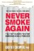  Never Smoke Again: The Top 10 Ways to Stop Smoking Now & Forever