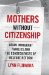Mothers without Citizenship : Asian Immigrant Families and the Consequences of Welfare Reform cover