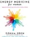 Energy Medicine for Women : Aligning Your Body's Energies to Boost Your Health and Vitality cover