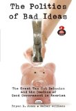 The Politics of Bad Ideas : The Great Tax Cut Delusion and the Decline of Good Government in America [Click for larger image]