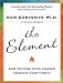The Element : How Finding Your Passion Changes Everything, Library Edition cover