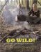  Go Wild!: 101 Things to Do Outdoors Before You Grow Up