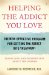 Helping the Addict You Love : The New Effective Program For Getting the Addict into Treatment cover
