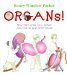 Organs! : How They Work, Fall Apart, and Can Be Replaced (Gasp!) cover