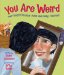 You Are Weird : Your Body's Peculiar Parts and Funny Functions cover