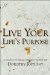 Live Your Life's Purpose : A Guidebook for Creating and Living a Purposeful Life cover
