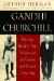 Gandhi & Churchill : The Epic Rivalry That Destroyed an Empire and Forged Our Age cover