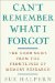Can't Remember What I Forgot : The Good News from the Front Lines of Memory Research cover