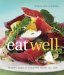 Williams-sonoma Eat Well : New Ways to Enjoy Foods You Love Every Day cover
