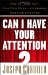 Can I Have Your Attention? : How to Think Fast, Find Your Focus, and Sharpen Your Concentration cover