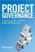  Project Governance: A Practical Guide to Effective Project Decision Making