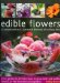 Edible Flowers : 25 Recipes and an A-Z Pictorial Directory of Culinary Flora cover