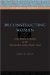 Reconstructing Woman : From Fiction to Reality in the Nineteenth-Century Novel cover