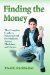  Finding the Money: The Complete Guide to Financial Aid for Students, Actors, Musicians and Artists
