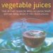  Vegetable Juices: Over 30 Fresh Ideas for Detox, Raw Power, Health and Well-being, Shown in 150 Vibrant Pictures
