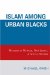  Islam Among Urban Blacks: Muslims in Newark, New Jersey a Social History
