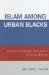  Islam Among Urban Blacks: Muslims in Newark, New Jersey A Social History