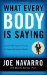  What Every Body Is Saying: An Ex-FBI Agent's Guide to Speed- Reading People