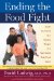  Ending the Food Fight: Guide Your Child to a Healthy Weight in a Fast Food / Fake Food World