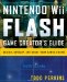  Nintendo Wii Flash Game Creator's Guide: Design, Develop, and Share Your Games Online