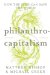 Philanthrocapitalism : How the Rich Can Save the World cover