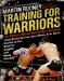  Training for Warriors: The Ultimate Mixed Martial Arts Workout