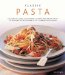  Classic Pasta: The Complete Guide to Choosing, Cooking and Making Pasta