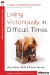  Living Victoriously in Difficult Times