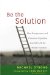  Be the Solution: How Entrepreneurs and Conscious Capitalists Can Solve All the World's Problems