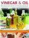  Vinegar & Oil: Nature's Magic - the Ultimate Practical Guide to the Incredible Powers of Vinegar and Oil, from Natural Home Healing and Cleaning to 60 Classic Culina