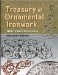  Treasury of Ornamental Ironwork: 16th to 18th Centuries