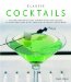  Classic Cocktails: The Home Bartender's Guide to Mixing Spirits, Liqueurs, Wine and Beer - 150 Sensational Drink Recipes