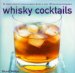  Whisky Cocktails: 50 Classic Mixes for Every Occasion, shown in over 100 stunning photographs