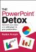 The Powerpoint Detox: Reinvent Your Slides and Add Power to Your Presentation