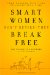  Smart Women Don't Retire - They Break Free: From Working Full-time to Living Full-time