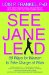  See Jane Lead: 99 Ways for Woment to Take Charge at Work