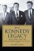 The Kennedy Legacy: Jack, Bobby, and Ted and a Family Dream Fulfilled