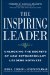 The Inspiring Leader: Unlocking the Secrets of How Extraordinary Leaders Motivate
