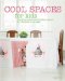  Cool Spaces for Kids: Creative Indoor and Outdoor Spaces for Children of All Ages