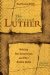The Fabricated Luther: Refuting Nazi Connections and Modern Myths